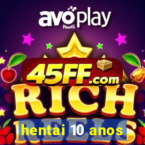 hentai 10 anos